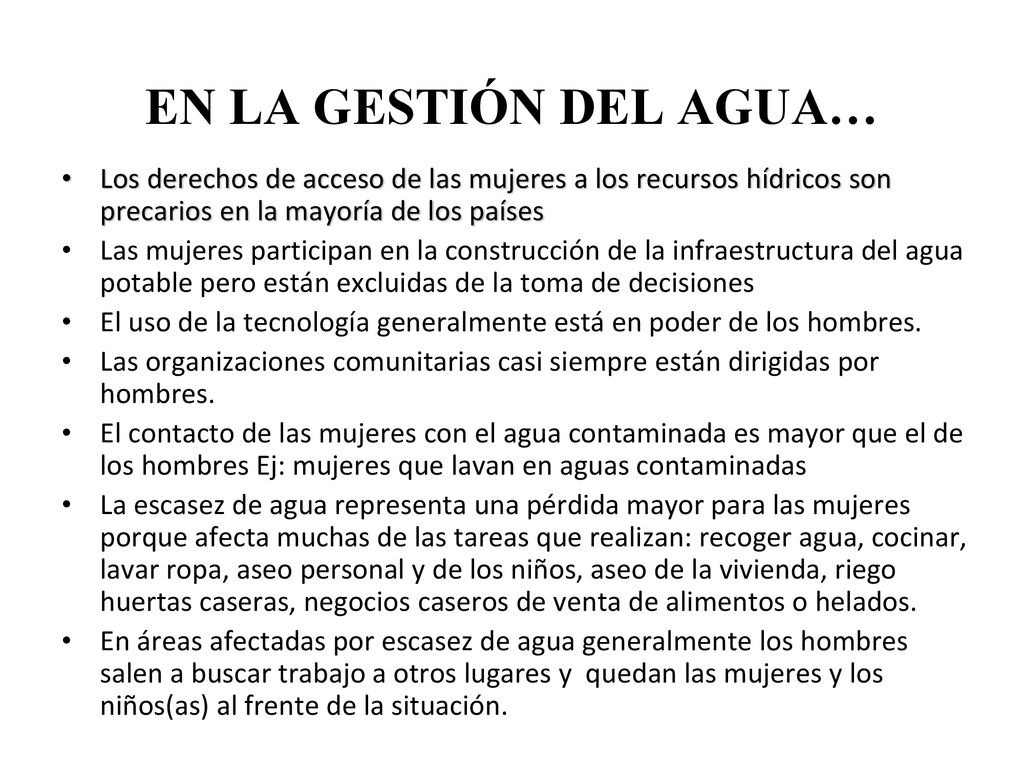 EN LA GESTIÓN DEL AGUA… Los derechos de acceso de las mujeres a los recursos hídricos son precarios en la mayoría de los países.