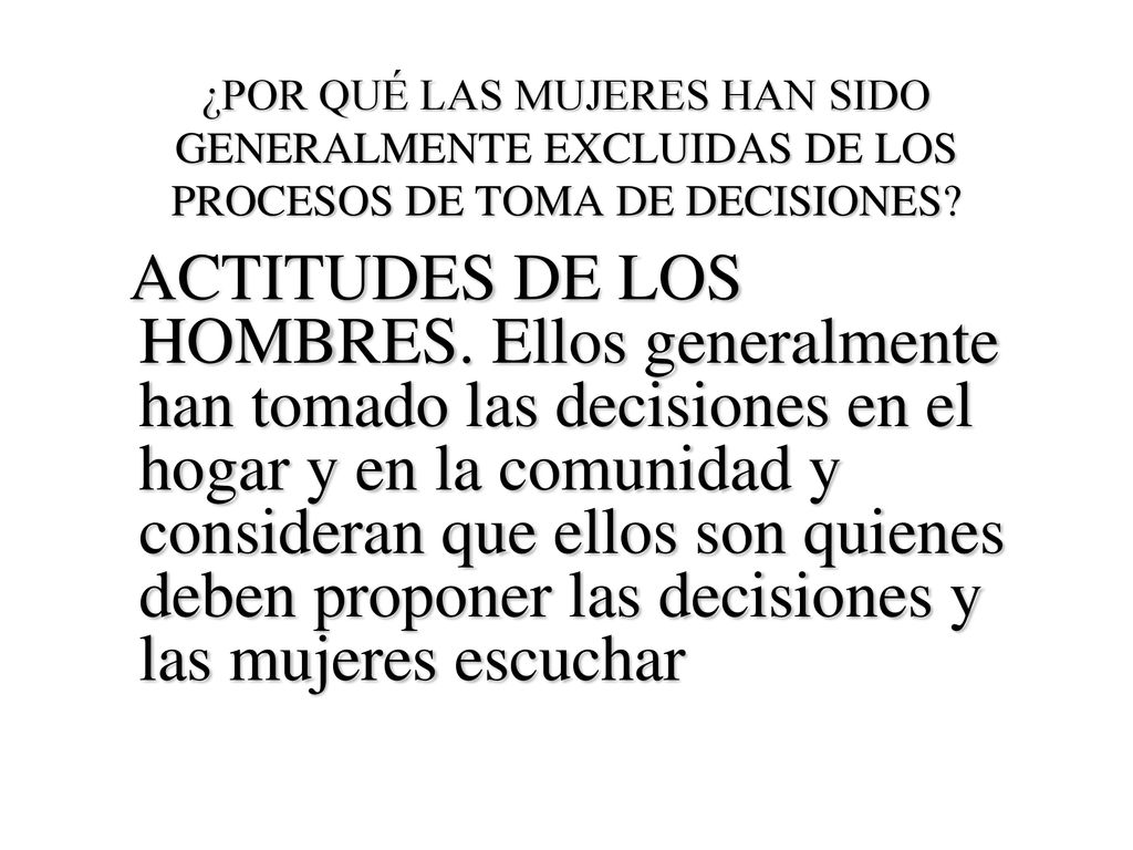 ¿POR QUÉ LAS MUJERES HAN SIDO GENERALMENTE EXCLUIDAS DE LOS PROCESOS DE TOMA DE DECISIONES