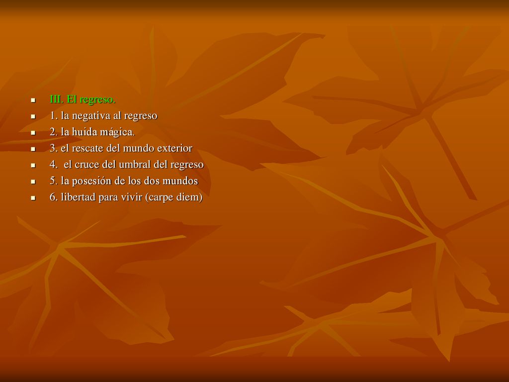 III. El regreso. 1. la negativa al regreso. 2. la huida mágica. 3. el rescate del mundo exterior.