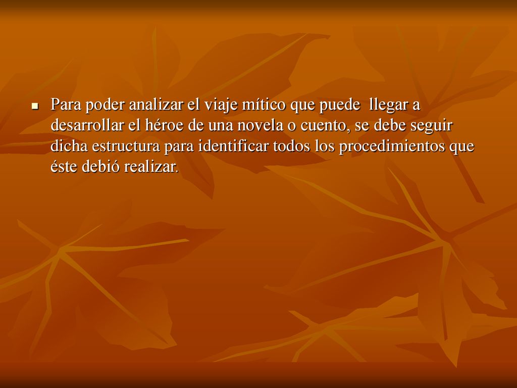 Para poder analizar el viaje mítico que puede llegar a desarrollar el héroe de una novela o cuento, se debe seguir dicha estructura para identificar todos los procedimientos que éste debió realizar.