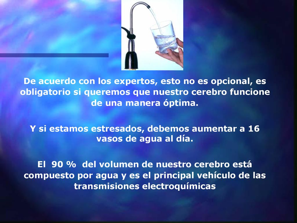 Y si estamos estresados, debemos aumentar a 16 vasos de agua al día.