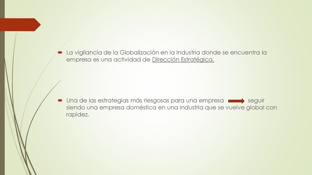 La vigilancia de la Globalización en la Industria donde se encuentra la empresa es una actividad de Dirección Estratégica.