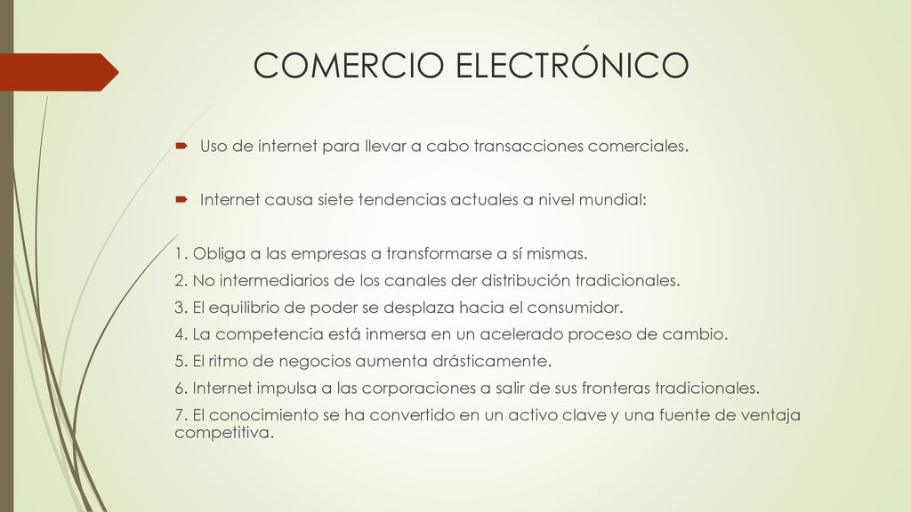 COMERCIO ELECTRÓNICO Uso de internet para llevar a cabo transacciones comerciales. Internet causa siete tendencias actuales a nivel mundial: