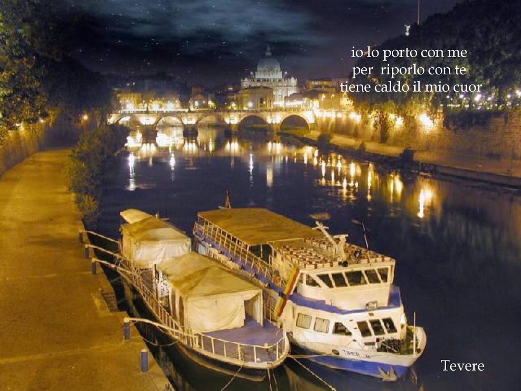 io lo porto con me per riporlo con te tiene caldo il mio cuor Tevere
