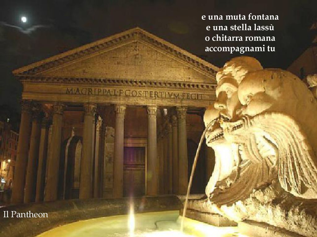e una muta fontana e una stella lassù o chitarra romana accompagnami tu Il Pantheon