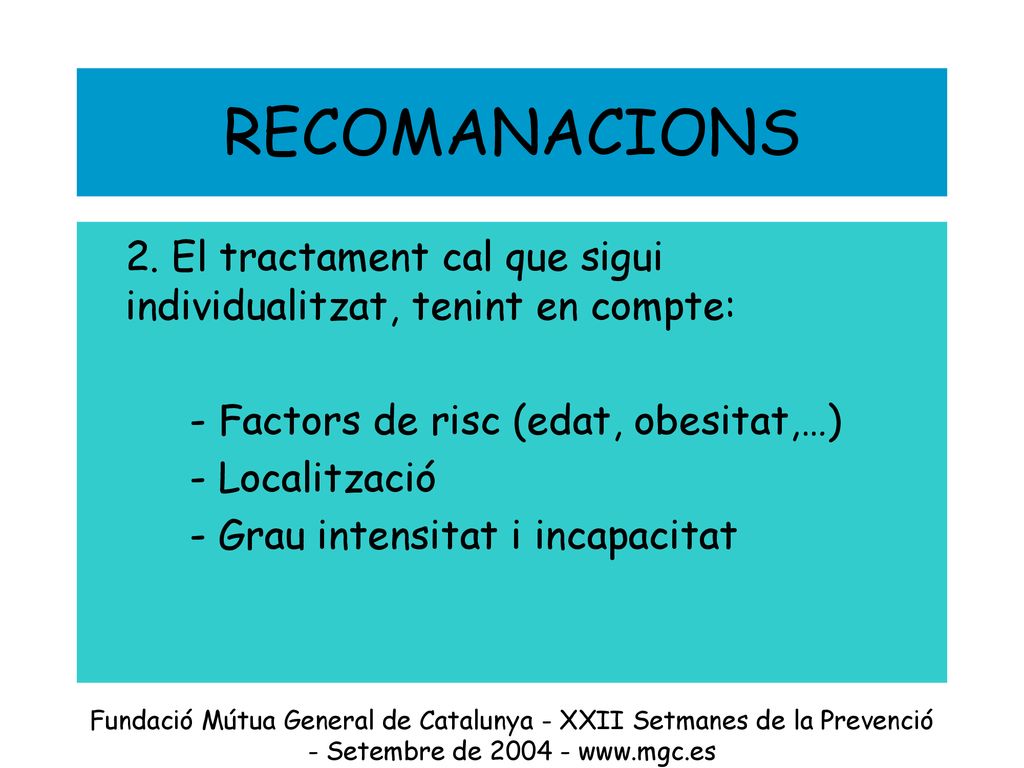 RECOMANACIONS 2. El tractament cal que sigui individualitzat, tenint en compte: - Factors de risc (edat, obesitat,…)