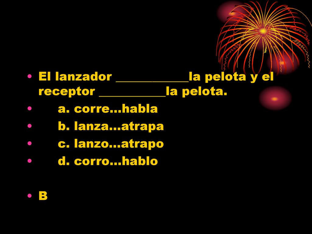 El lanzador ____________la pelota y el receptor ___________la pelota.