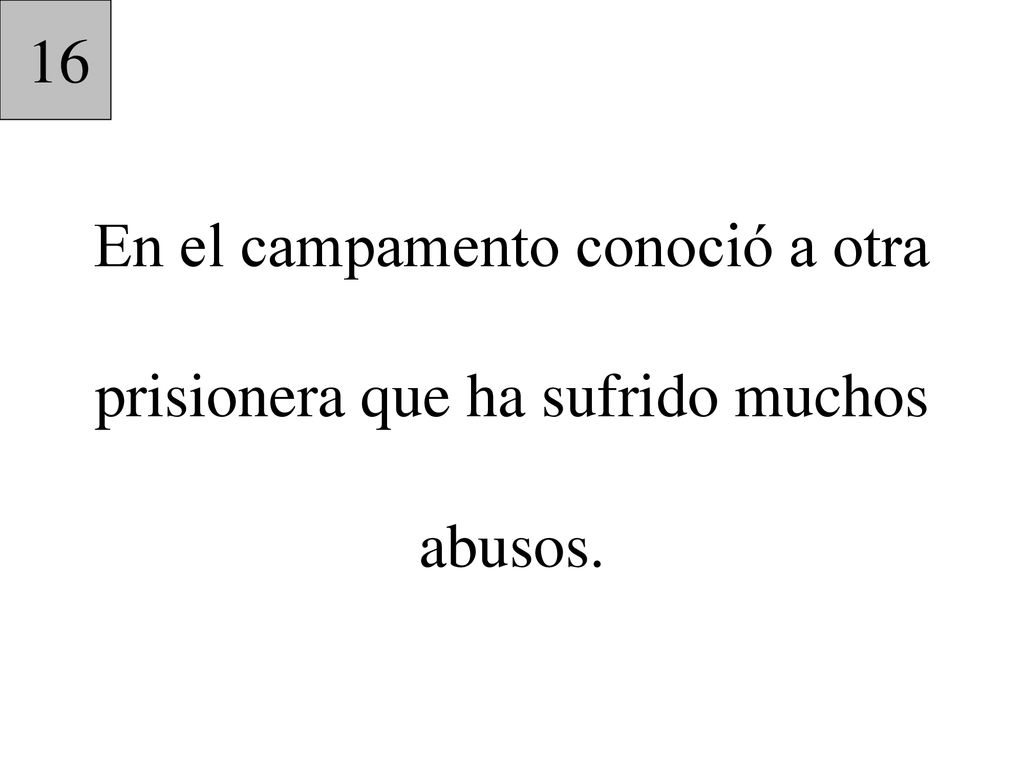 16 En el campamento conoció a otra prisionera que ha sufrido muchos abusos.