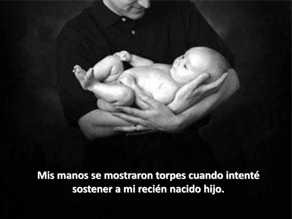 Mis manos se mostraron torpes cuando intenté sostener a mi recién nacido hijo.