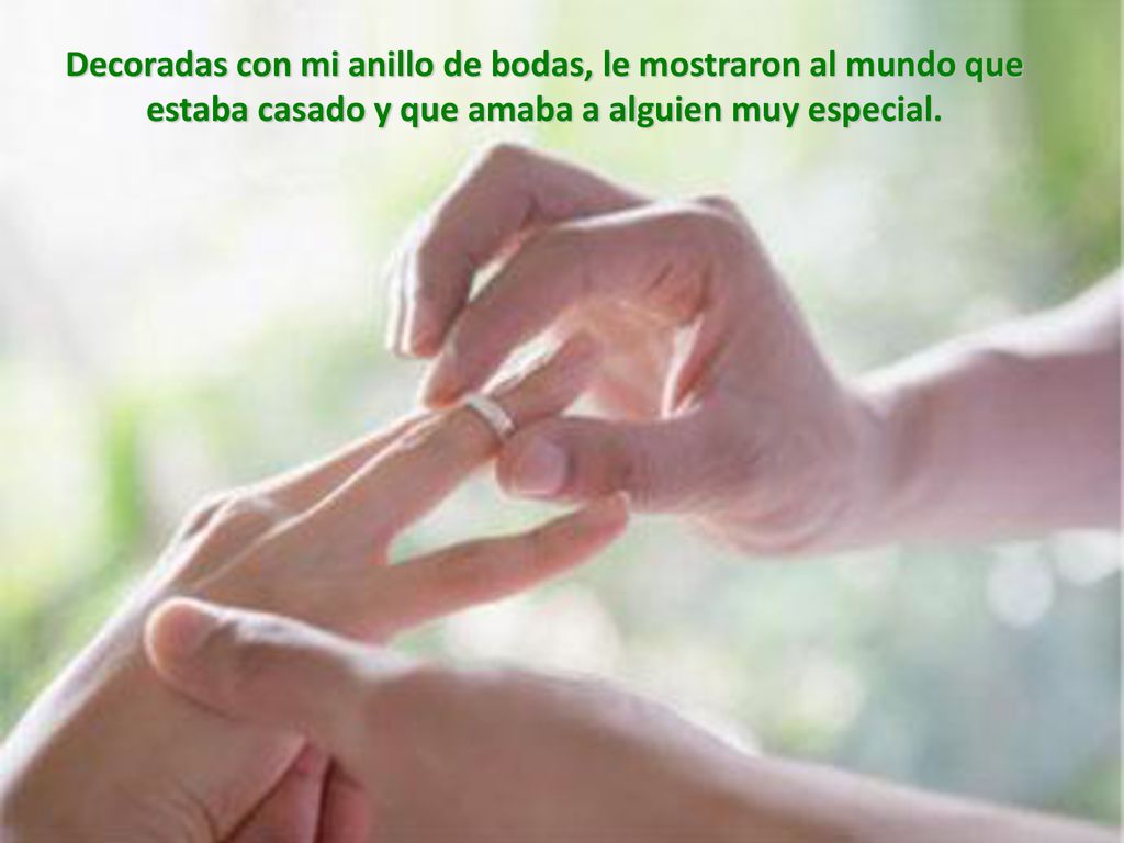 Decoradas con mi anillo de bodas, le mostraron al mundo que estaba casado y que amaba a alguien muy especial.