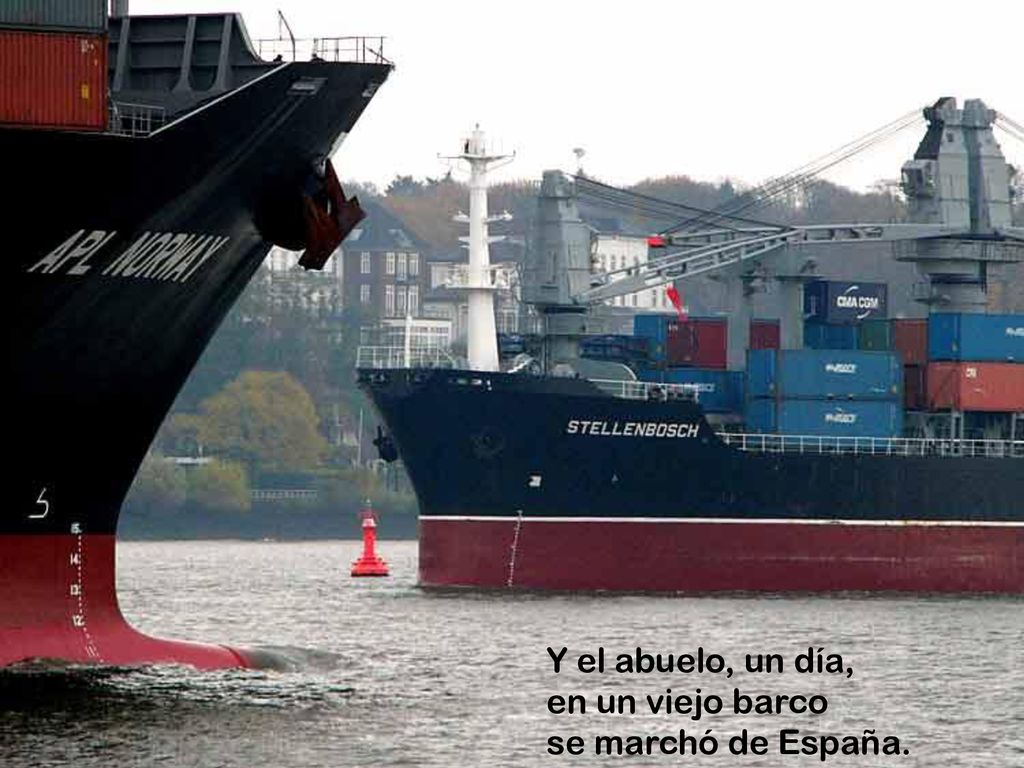 Y el abuelo, un día, en un viejo barco se marchó de España.