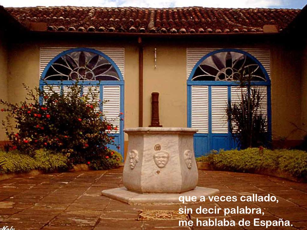 que a veces callado, sin decir palabra, me hablaba de España.
