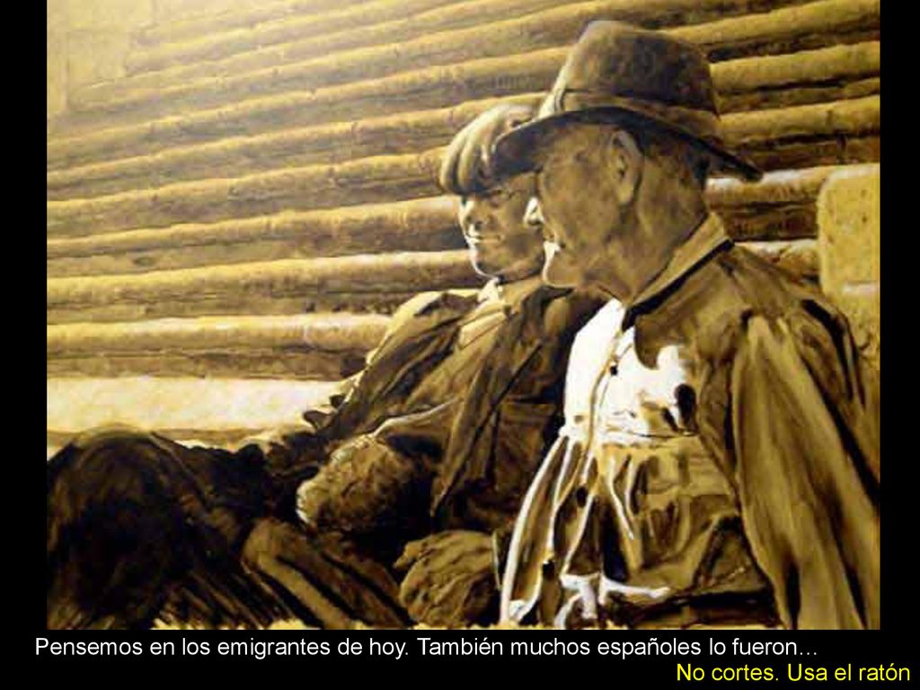 Pensemos en los emigrantes de hoy. También muchos españoles lo fueron…