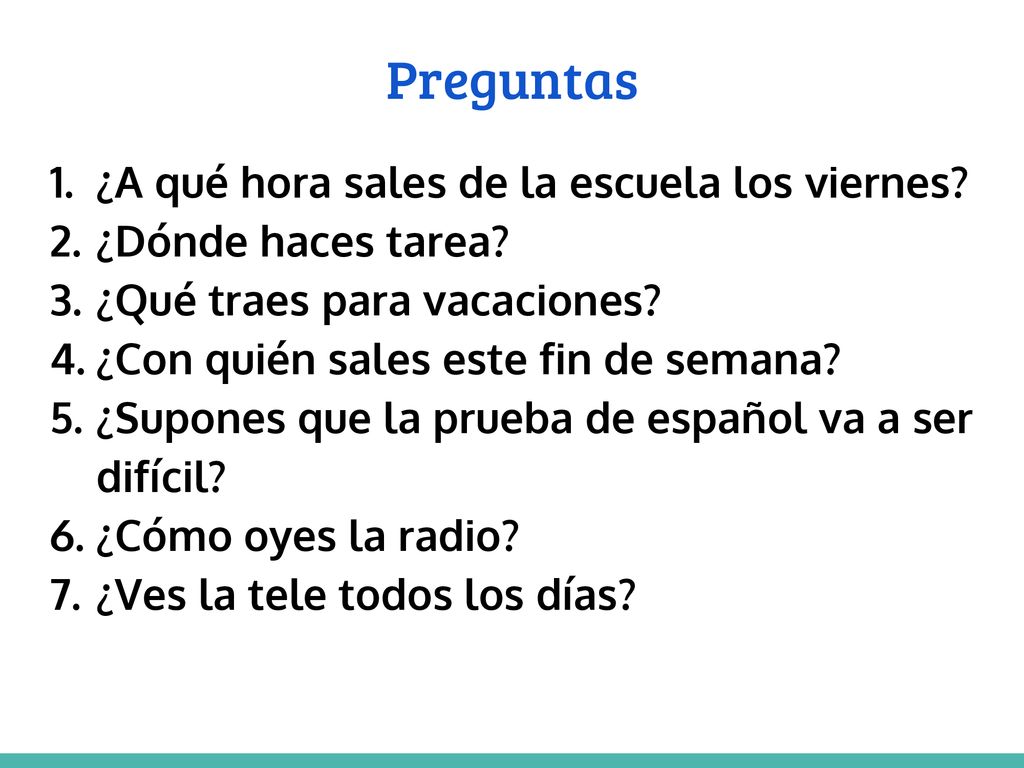 Preguntas ¿A qué hora sales de la escuela los viernes