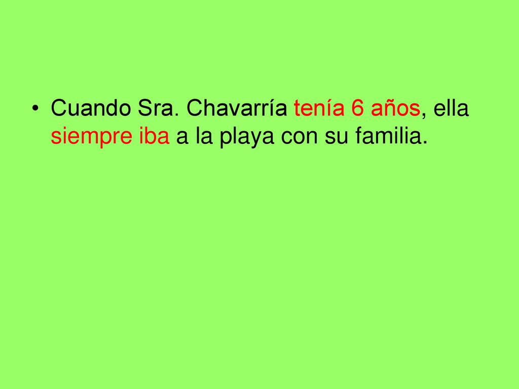 Cuando Sra. Chavarría tenía 6 años, ella siempre iba a la playa con su familia.
