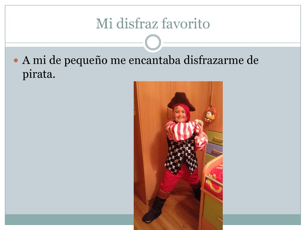 Mi disfraz favorito A mi de pequeño me encantaba disfrazarme de pirata.