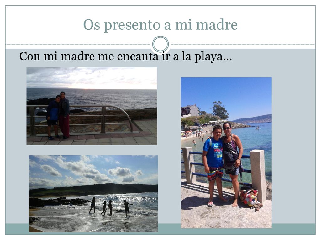 Os presento a mi madre Con mi madre me encanta ir a la playa…