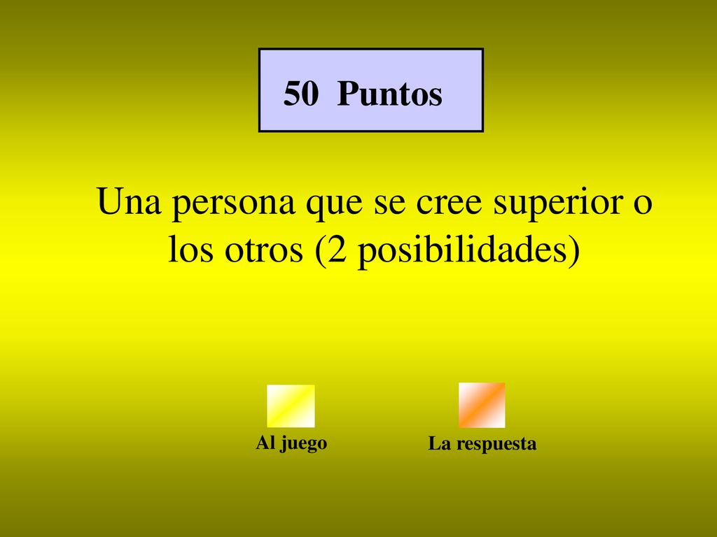 Una persona que se cree superior o los otros (2 posibilidades)