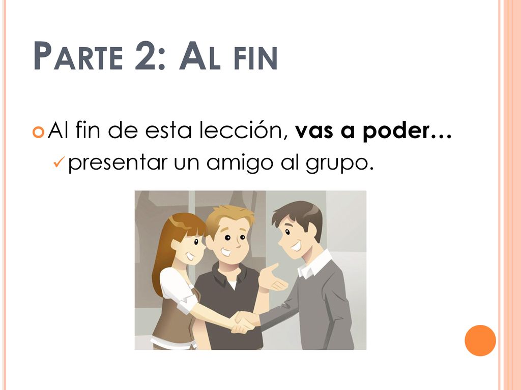 Parte 2: Al fin Al fin de esta lección, vas a poder…