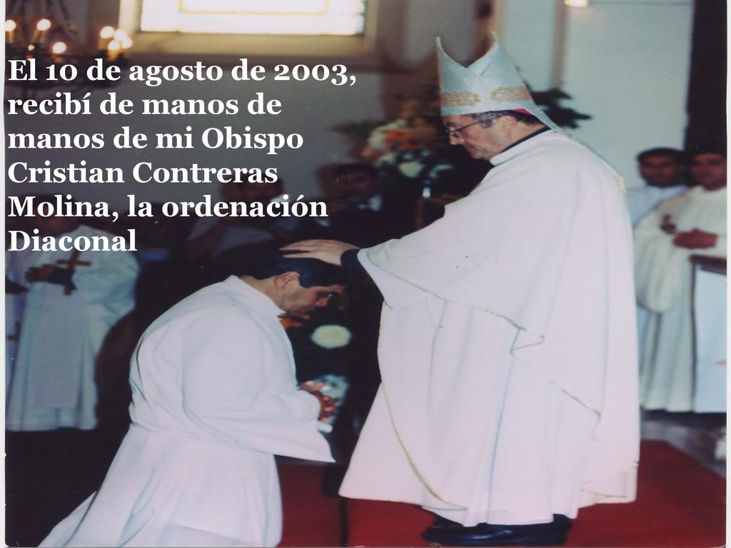 El 10 de agosto de 2003, recibí de manos de manos de mi Obispo Cristian Contreras Molina, la ordenación Diaconal