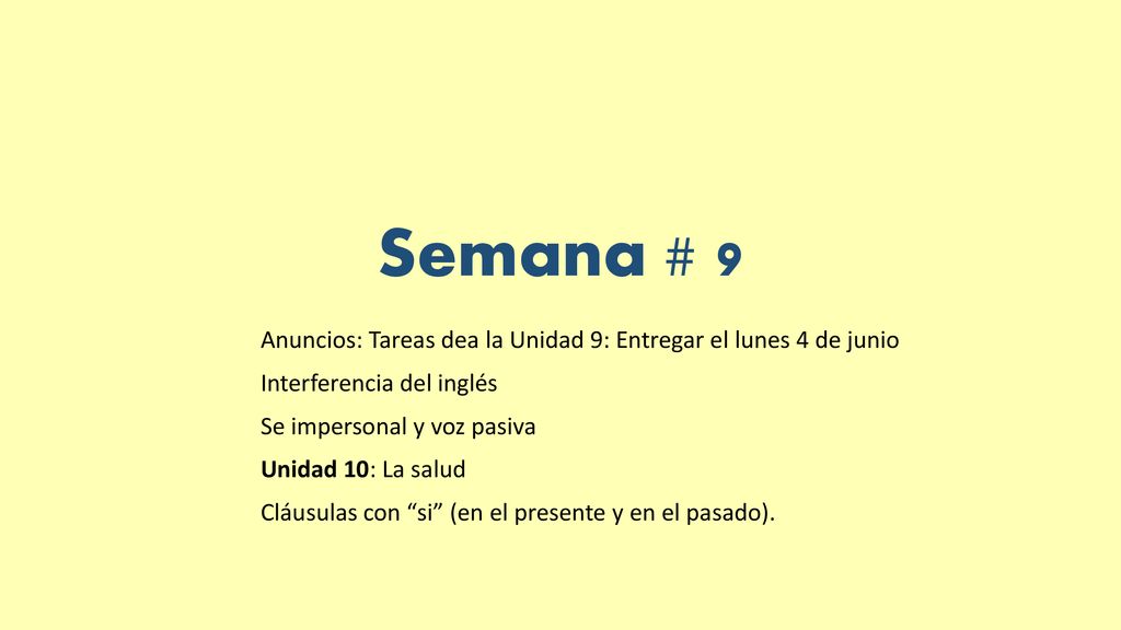 Semana # 9 Anuncios: Tareas dea la Unidad 9: Entregar el lunes 4 de junio. Interferencia del inglés.