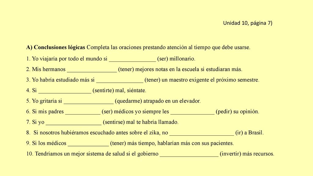 Unidad 10, página 7) A) Conclusiones lógicas Completa las oraciones prestando atención al tiempo que debe usarse.