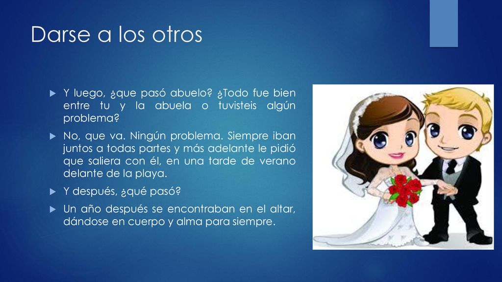 Darse a los otros Y luego, ¿que pasó abuelo ¿Todo fue bien entre tu y la abuela o tuvisteis algún problema