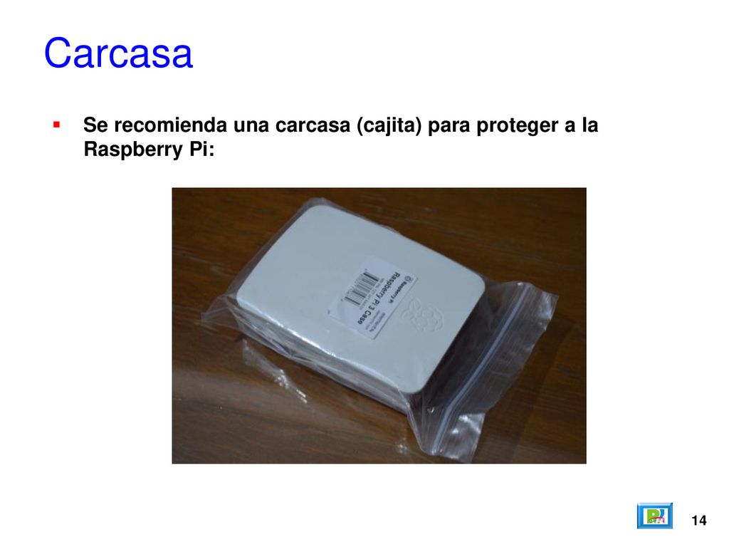 Carcasa Se recomienda una carcasa (cajita) para proteger a la Raspberry Pi: 14