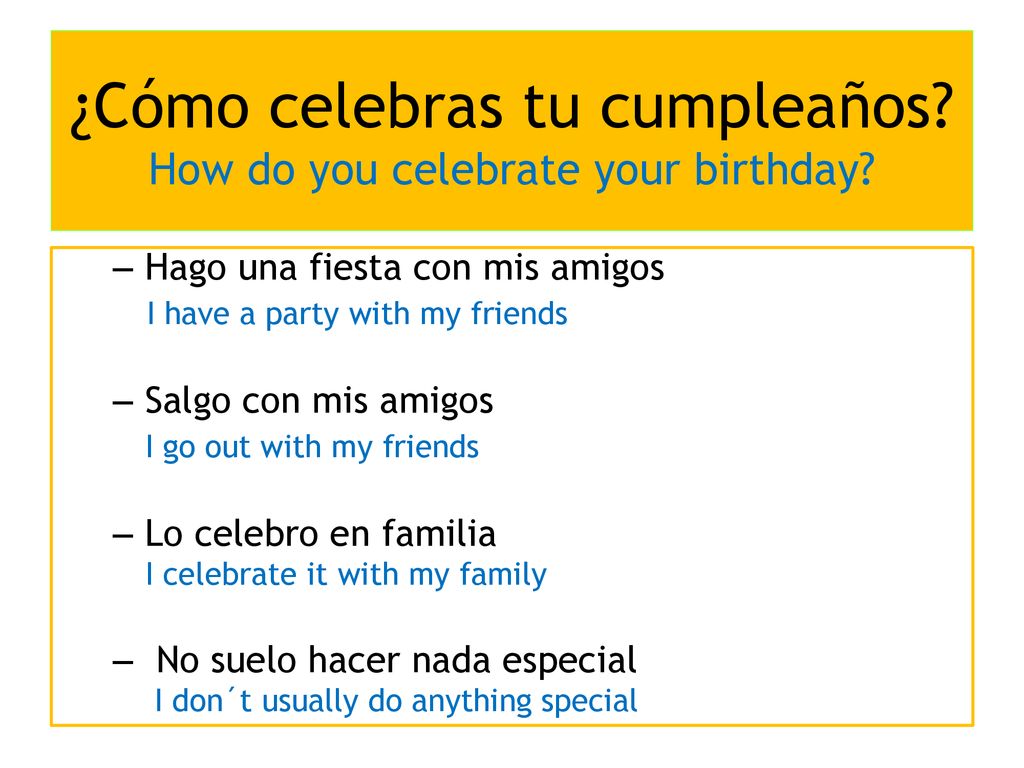 ¿Cómo celebras tu cumpleaños How do you celebrate your birthday