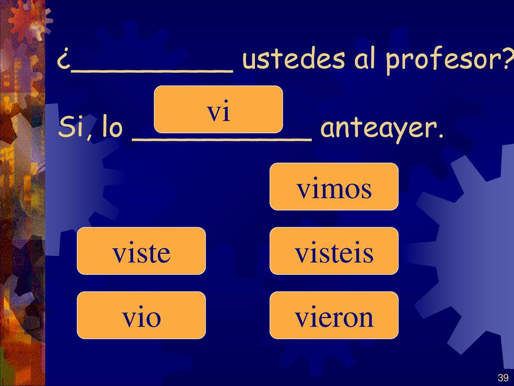 ¿_________ ustedes al profesor Si, lo __________ anteayer.
