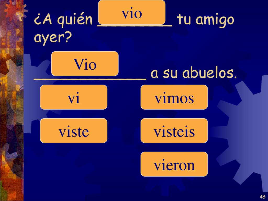 ¿A quién ________ tu amigo ayer ____________ a su abuelos.