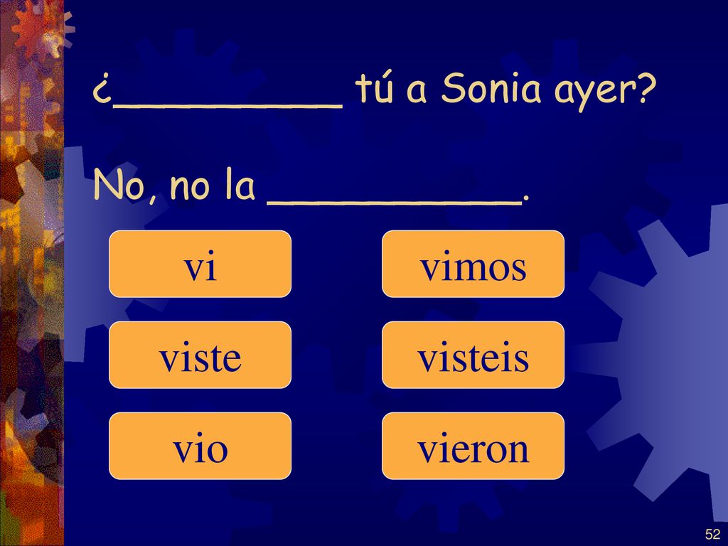 ¿_________ tú a Sonia ayer No, no la __________.