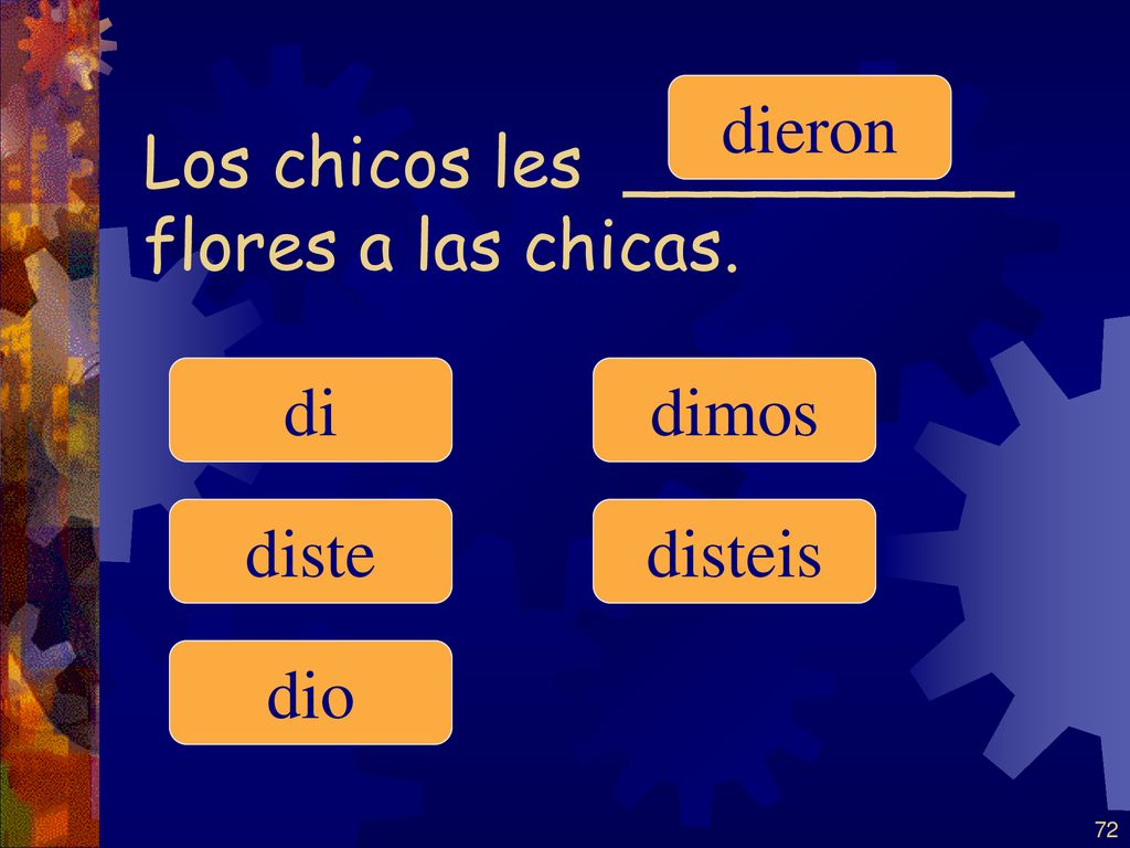 Los chicos les _________ flores a las chicas.
