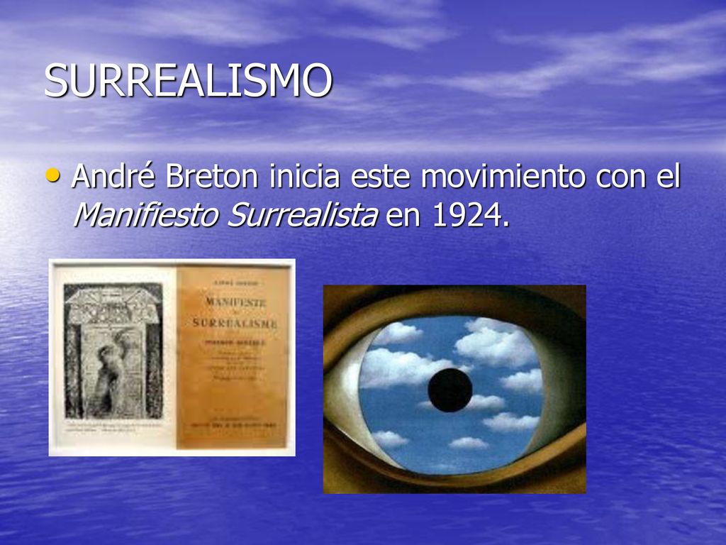 SURREALISMO André Breton inicia este movimiento con el Manifiesto Surrealista en 1924.