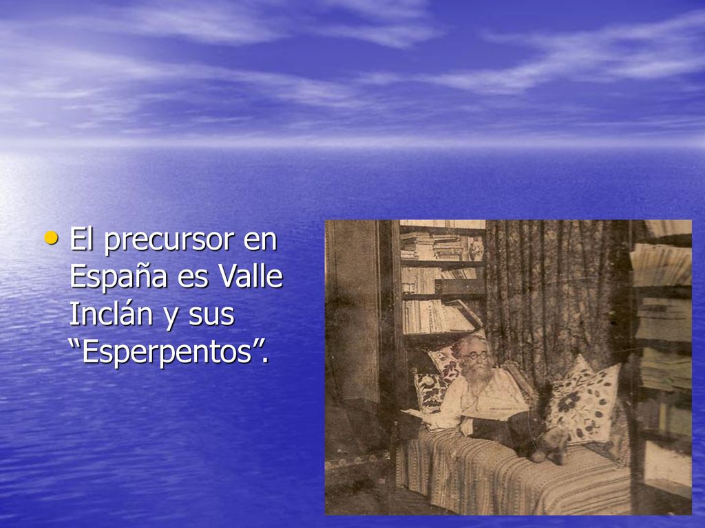El precursor en España es Valle Inclán y sus Esperpentos .