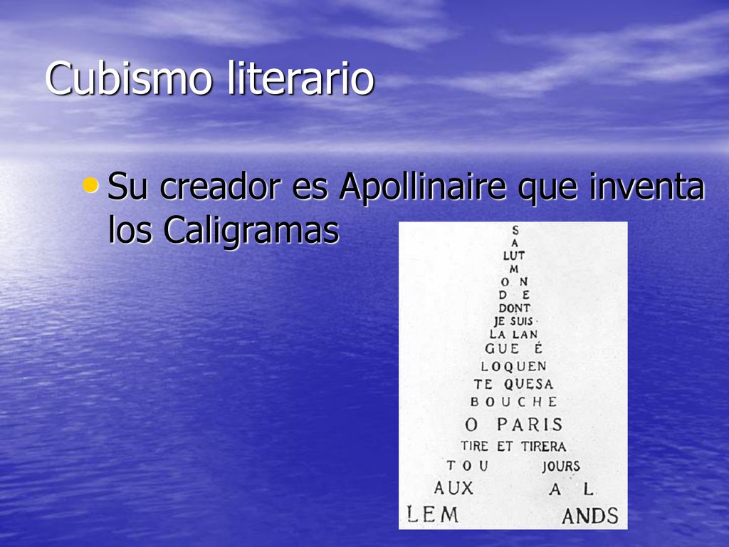 Cubismo literario Su creador es Apollinaire que inventa los Caligramas