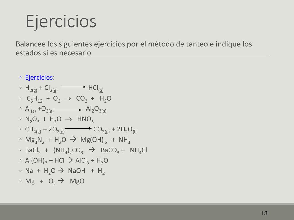 Ejercicios Balancee los siguientes ejercicios por el método de tanteo e indique los estados si es necesario.