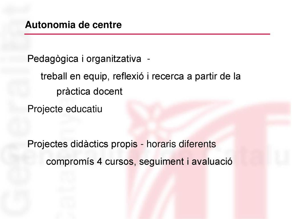 Autonomia de centre Pedagògica i organitzativa - treball en equip, reflexió i recerca a partir de la pràctica docent.