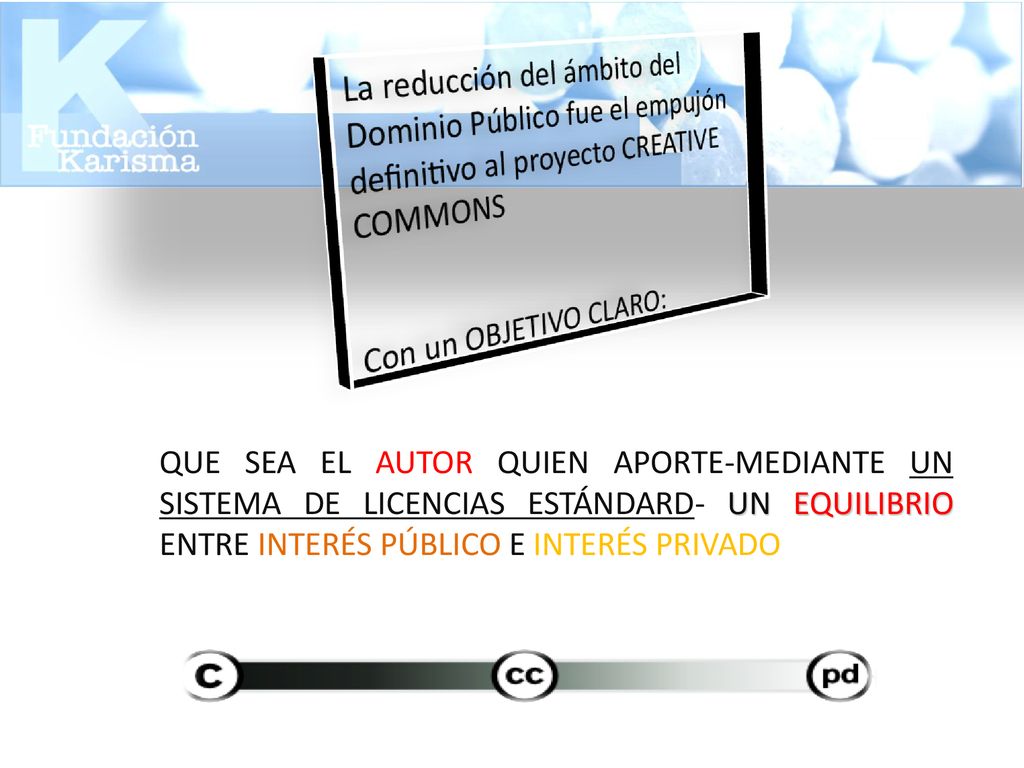 09/11/2018 QUE SEA EL AUTOR QUIEN APORTE-MEDIANTE UN SISTEMA DE LICENCIAS ESTÁNDARD- UN EQUILIBRIO ENTRE INTERÉS PÚBLICO E INTERÉS PRIVADO.