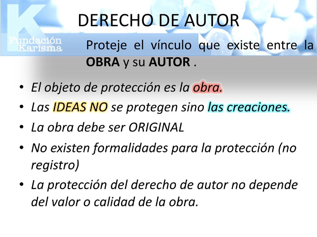 DERECHO DE AUTOR 09/11/2018 Proteje el vínculo que existe entre la OBRA y su AUTOR .