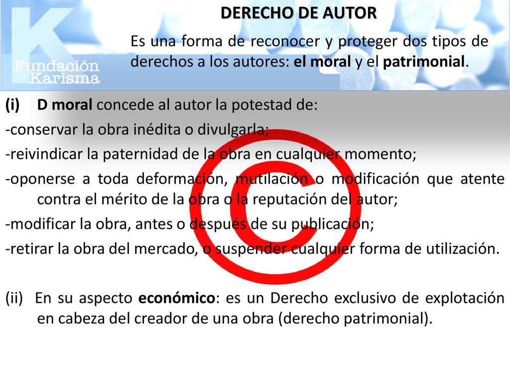 DERECHO DE AUTOR 09/11/2018. Es una forma de reconocer y proteger dos tipos de derechos a los autores: el moral y el patrimonial.