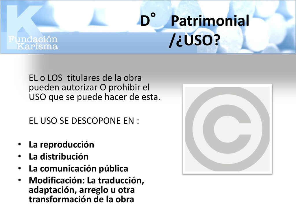 09/11/2018 D° Patrimonial /¿USO EL o LOS titulares de la obra pueden autorizar O prohibir el USO que se puede hacer de esta.