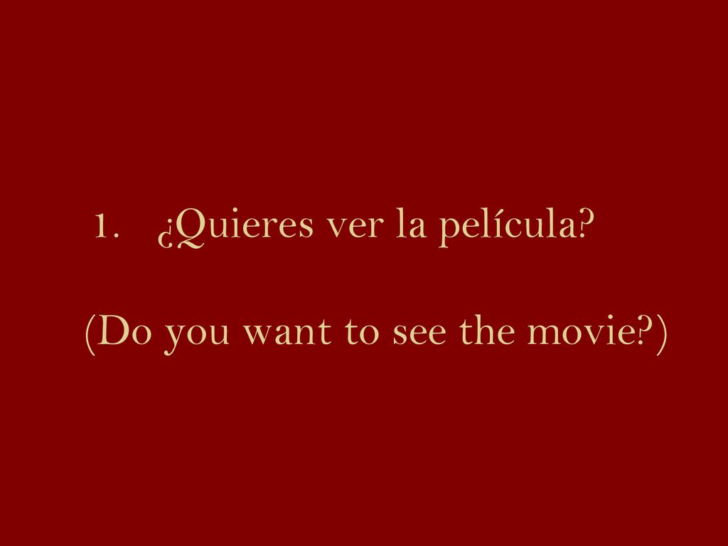 ¿Quieres ver la película (Do you want to see the movie )