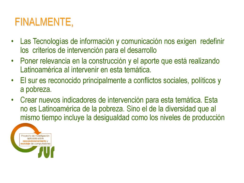 FINALMENTE, Las Tecnologías de información y comunicación nos exigen redefinir los criterios de intervención para el desarrollo.