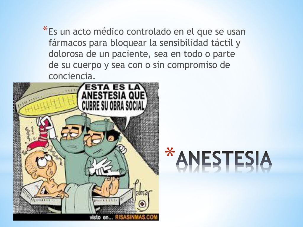 Es un acto médico controlado en el que se usan fármacos para bloquear la sensibilidad táctil y dolorosa de un paciente, sea en todo o parte de su cuerpo y sea con o sin compromiso de conciencia.