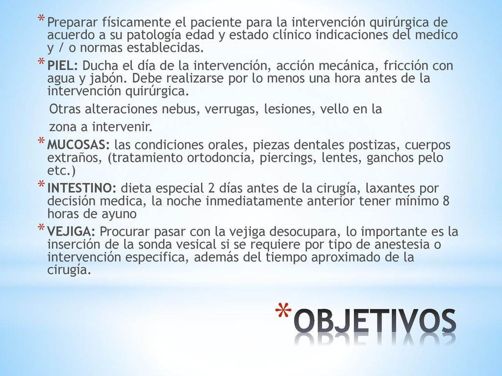 Preparar físicamente el paciente para la intervención quirúrgica de acuerdo a su patología edad y estado clínico indicaciones del medico y / o normas establecidas.