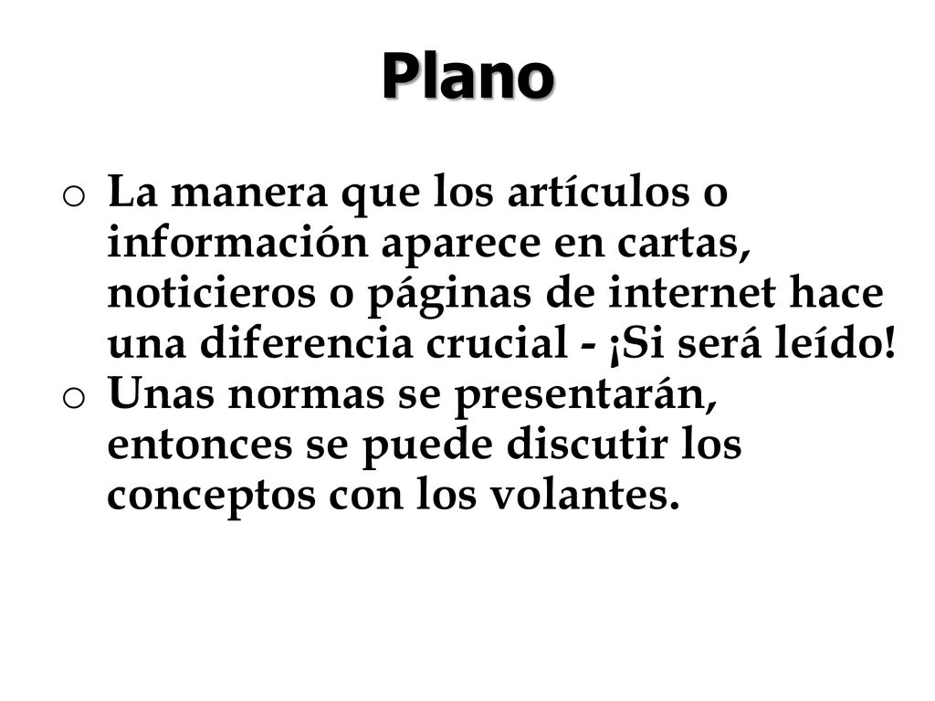 Plano La manera que los artículos o información aparece en cartas, noticieros o páginas de internet hace una diferencia crucial - ¡Si será leído!