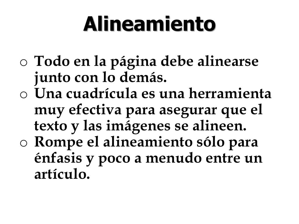 Alineamiento Todo en la página debe alinearse junto con lo demás.