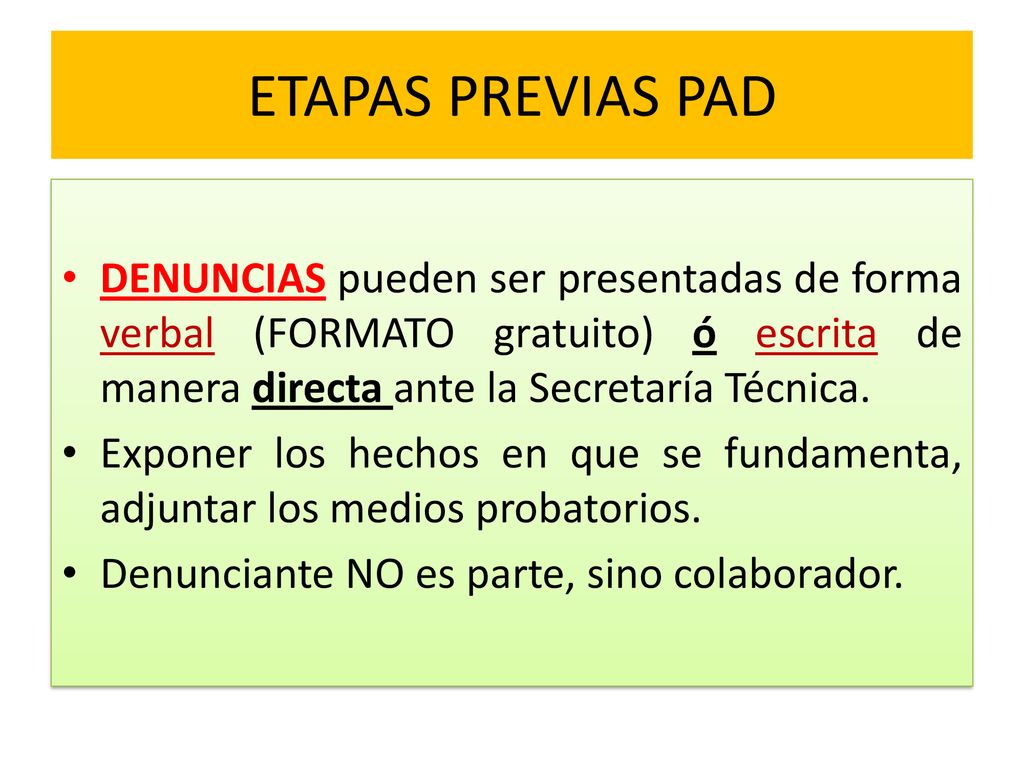 ETAPAS PREVIAS PAD DENUNCIAS pueden ser presentadas de forma verbal (FORMATO gratuito) ó escrita de manera directa ante la Secretaría Técnica.