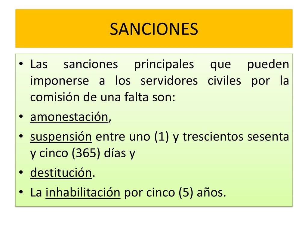 SANCIONES Las sanciones principales que pueden imponerse a los servidores civiles por la comisión de una falta son: